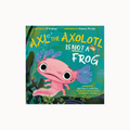 Penguin Random House - Axl the Axolotl Is Not a Frog
