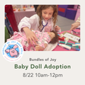 8/22 - Bundles of Joy - Baby Doll Adoption - Saturday, August 22nd 10:00AM