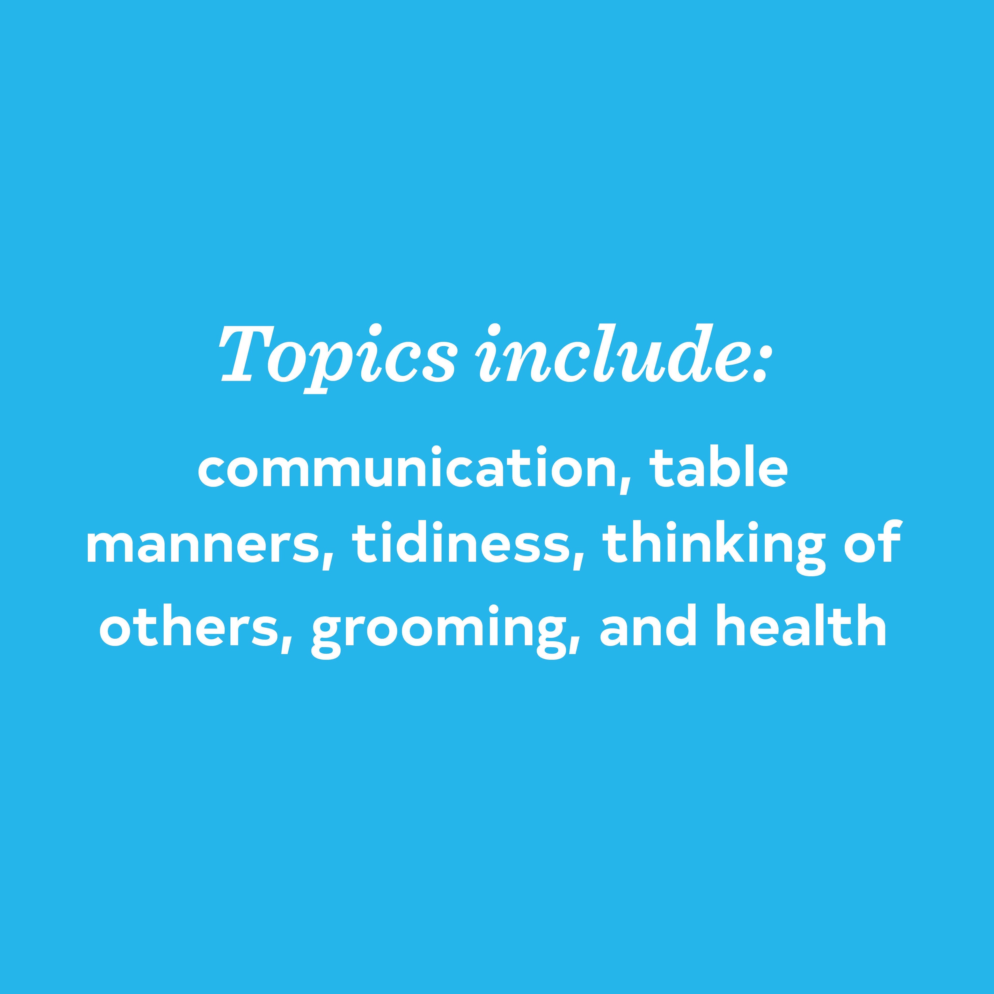 A bright blue square graphic with centered white text reading 'Topics include: communication, table manners, tidiness, thinking of others, grooming, and health'.