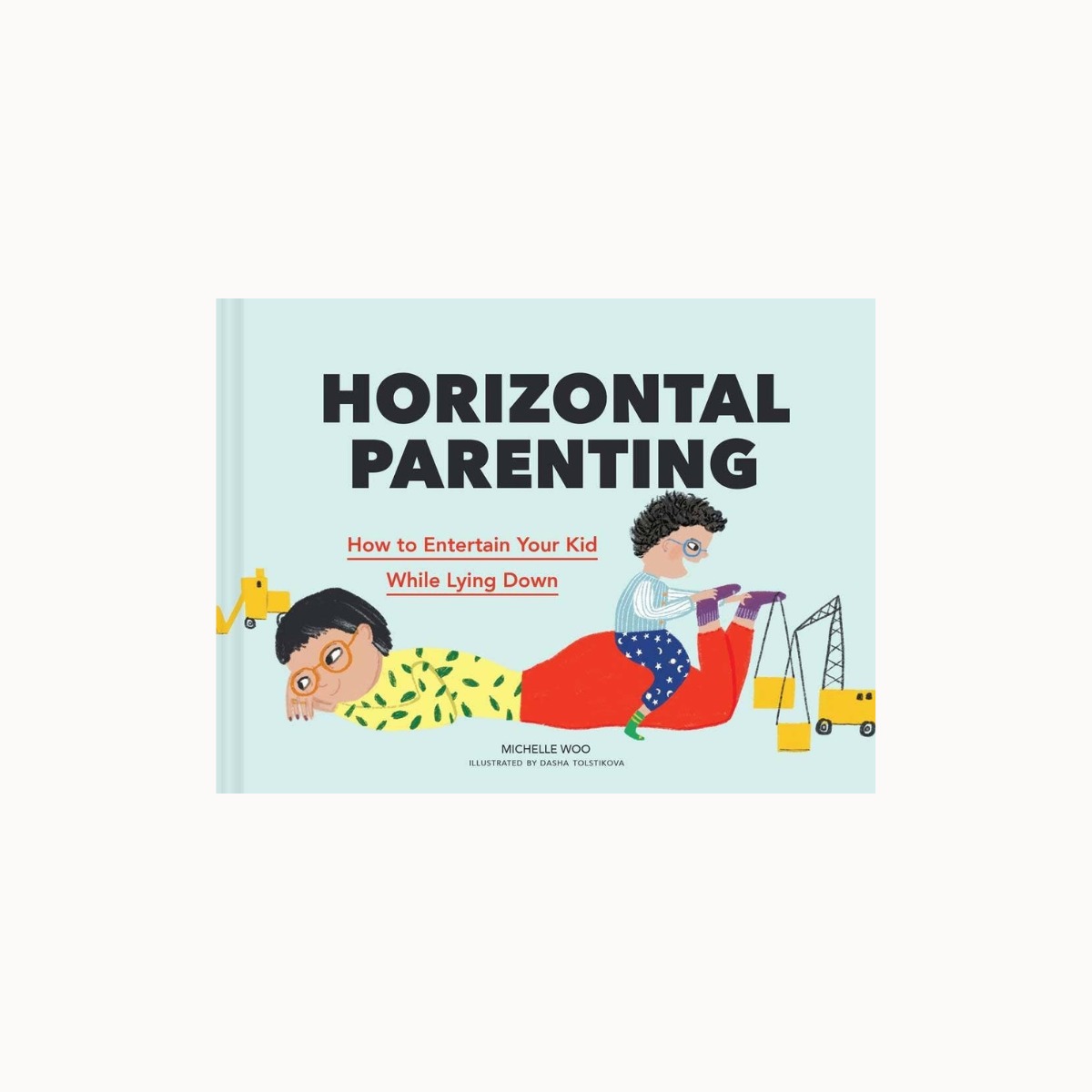 The front cover of the book 'Horizontal Parenting' by Michelle Woo, featuring a light blue background with a colorful cartoon illustration of a parent and child playing with toy cranes.