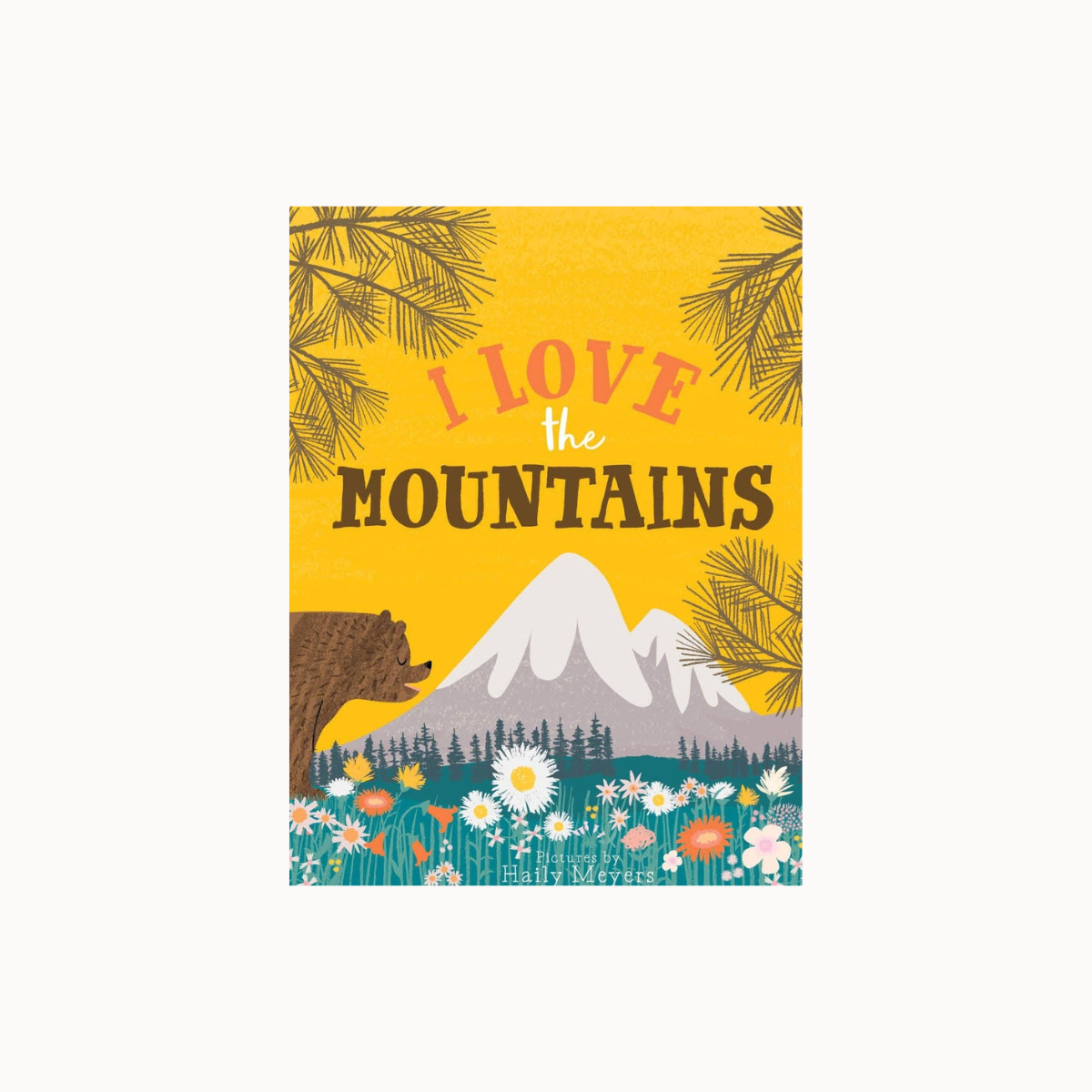 A square art print or card featuring a stylized mountain landscape with the text 'I LOVE the MOUNTAINS.' The design has a mustard yellow background, dark pine branches at the top corners, a brown bear on the left, a white mountain peak, dark trees, and a field of white and orange flowers at the bottom.