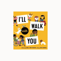 Children's book cover titled 'I'll Walk With You' by Carol Lynn Pearson and Jane Sanders, featuring a bright yellow background with cartoon children, pets, and white text panels.