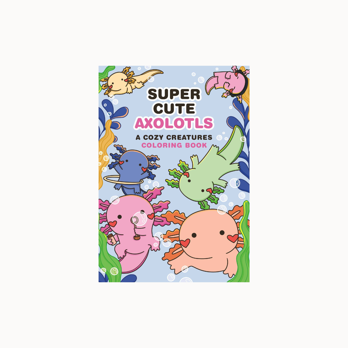 A children's coloring book titled "SUPER CUTE AXOLOTLS" with cartoon axolotl illustrations on a light blue cover, centered on a plain light background.