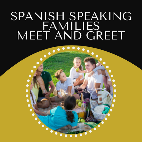 Spanish Speaking Families Meet and Greet