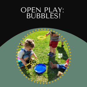 Sept 7 - Open Play: Bubbles!
